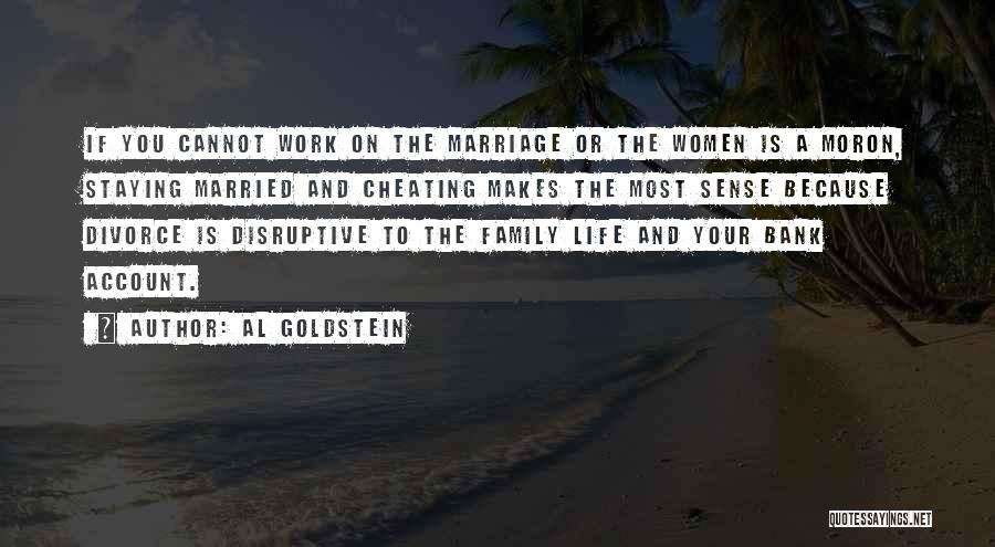 Al Goldstein Quotes: If You Cannot Work On The Marriage Or The Women Is A Moron, Staying Married And Cheating Makes The Most