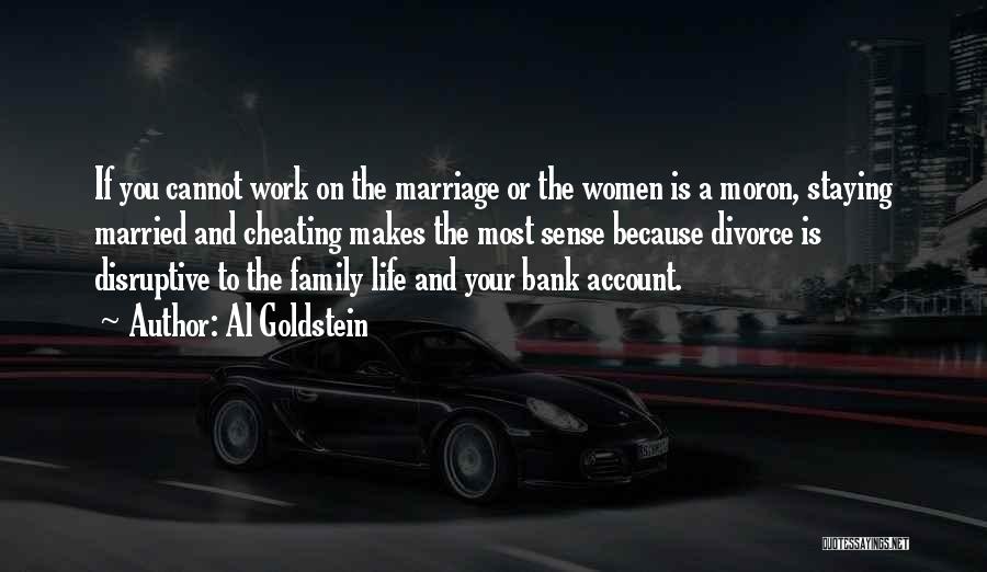 Al Goldstein Quotes: If You Cannot Work On The Marriage Or The Women Is A Moron, Staying Married And Cheating Makes The Most