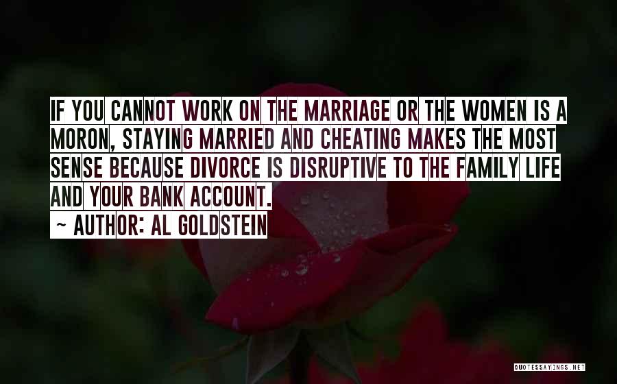 Al Goldstein Quotes: If You Cannot Work On The Marriage Or The Women Is A Moron, Staying Married And Cheating Makes The Most