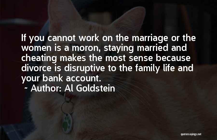 Al Goldstein Quotes: If You Cannot Work On The Marriage Or The Women Is A Moron, Staying Married And Cheating Makes The Most