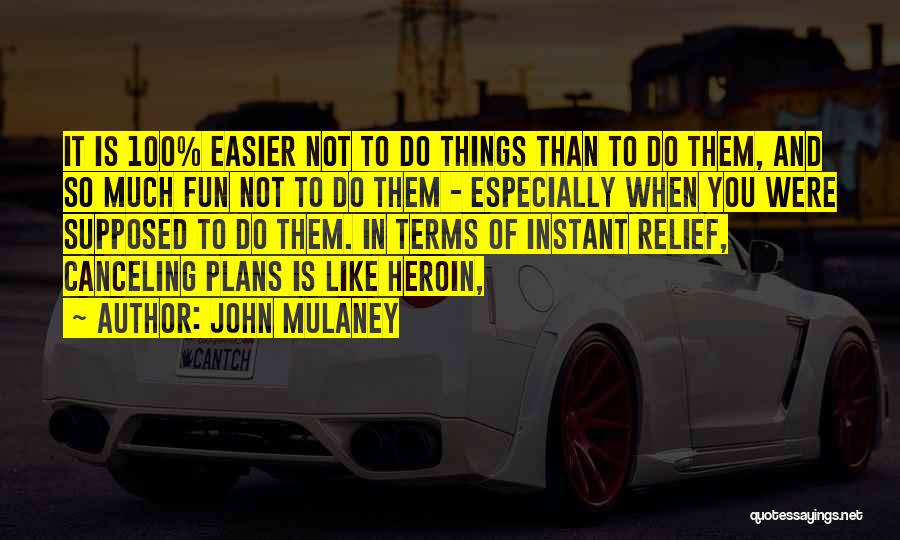 John Mulaney Quotes: It Is 100% Easier Not To Do Things Than To Do Them, And So Much Fun Not To Do Them