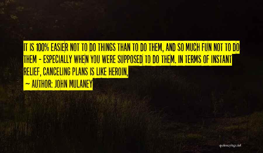 John Mulaney Quotes: It Is 100% Easier Not To Do Things Than To Do Them, And So Much Fun Not To Do Them