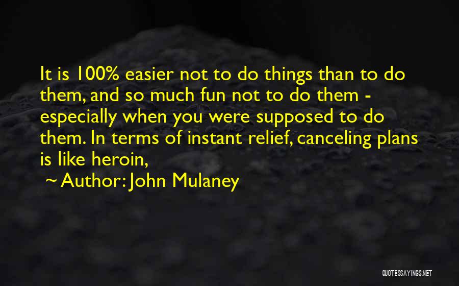 John Mulaney Quotes: It Is 100% Easier Not To Do Things Than To Do Them, And So Much Fun Not To Do Them