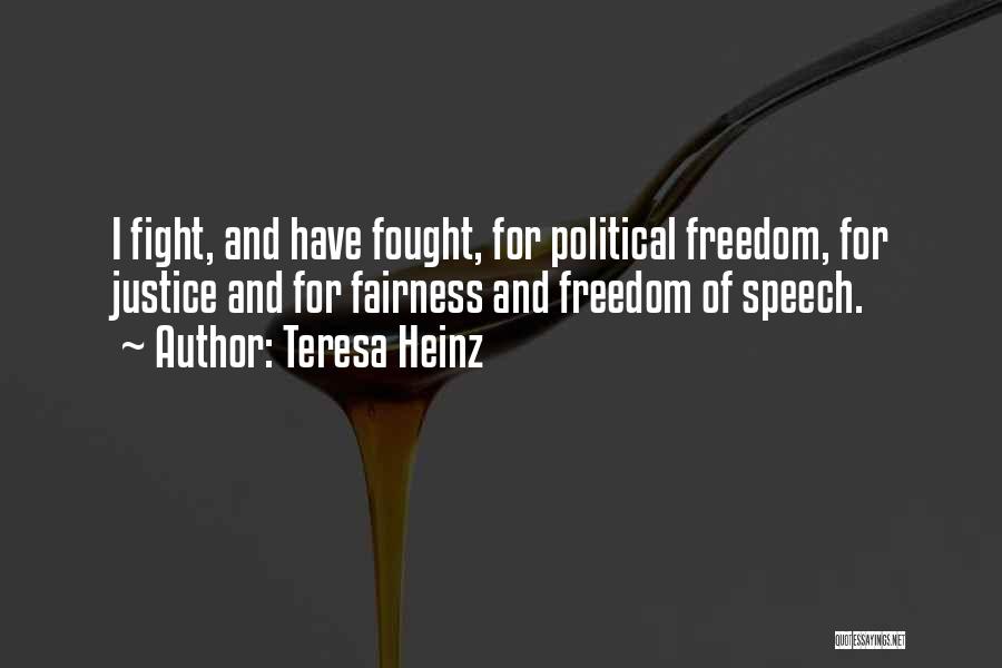 Teresa Heinz Quotes: I Fight, And Have Fought, For Political Freedom, For Justice And For Fairness And Freedom Of Speech.