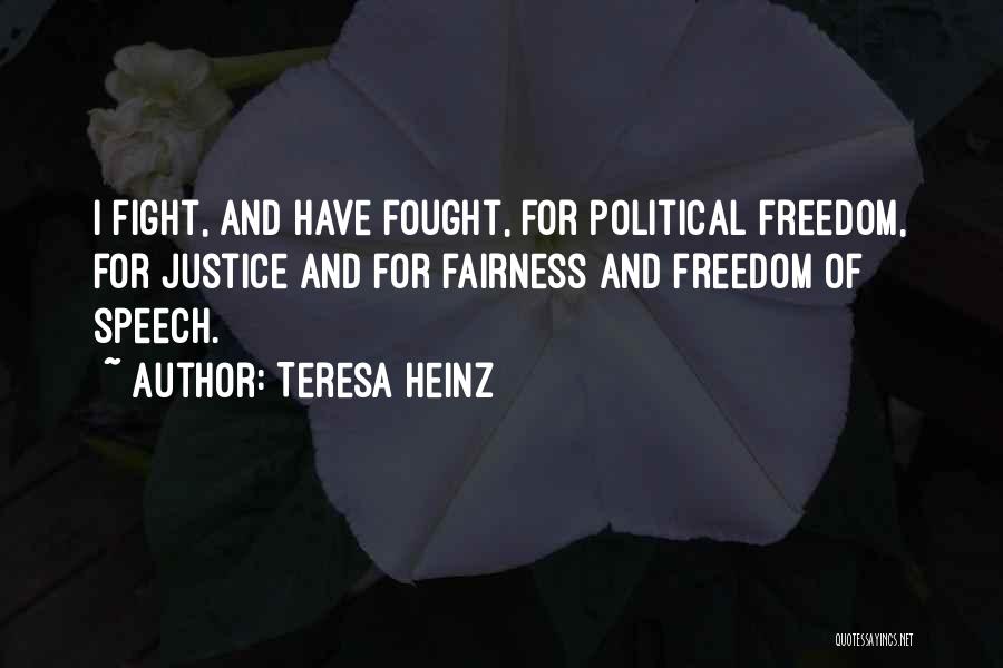 Teresa Heinz Quotes: I Fight, And Have Fought, For Political Freedom, For Justice And For Fairness And Freedom Of Speech.