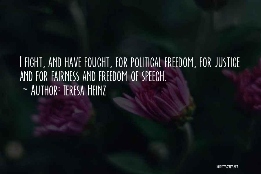 Teresa Heinz Quotes: I Fight, And Have Fought, For Political Freedom, For Justice And For Fairness And Freedom Of Speech.