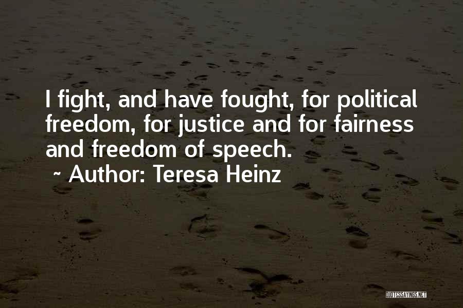 Teresa Heinz Quotes: I Fight, And Have Fought, For Political Freedom, For Justice And For Fairness And Freedom Of Speech.