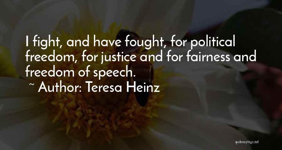 Teresa Heinz Quotes: I Fight, And Have Fought, For Political Freedom, For Justice And For Fairness And Freedom Of Speech.