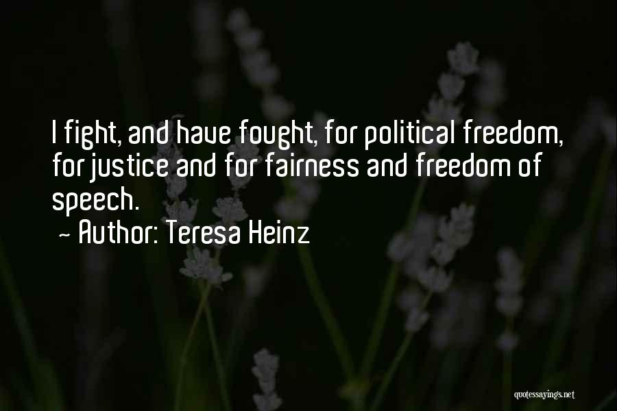 Teresa Heinz Quotes: I Fight, And Have Fought, For Political Freedom, For Justice And For Fairness And Freedom Of Speech.