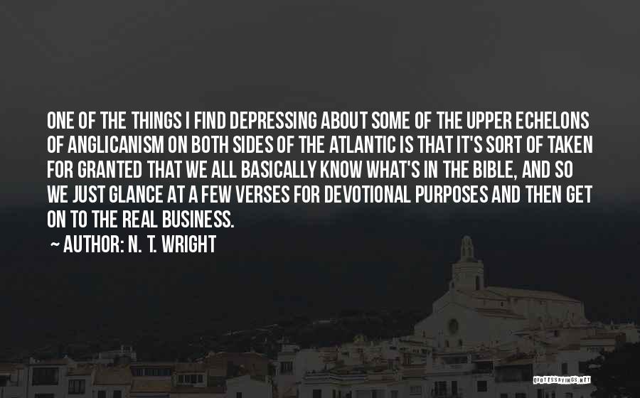 N. T. Wright Quotes: One Of The Things I Find Depressing About Some Of The Upper Echelons Of Anglicanism On Both Sides Of The