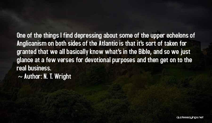 N. T. Wright Quotes: One Of The Things I Find Depressing About Some Of The Upper Echelons Of Anglicanism On Both Sides Of The
