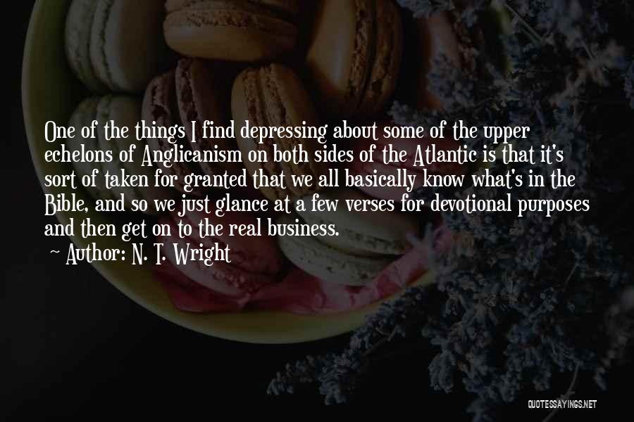 N. T. Wright Quotes: One Of The Things I Find Depressing About Some Of The Upper Echelons Of Anglicanism On Both Sides Of The