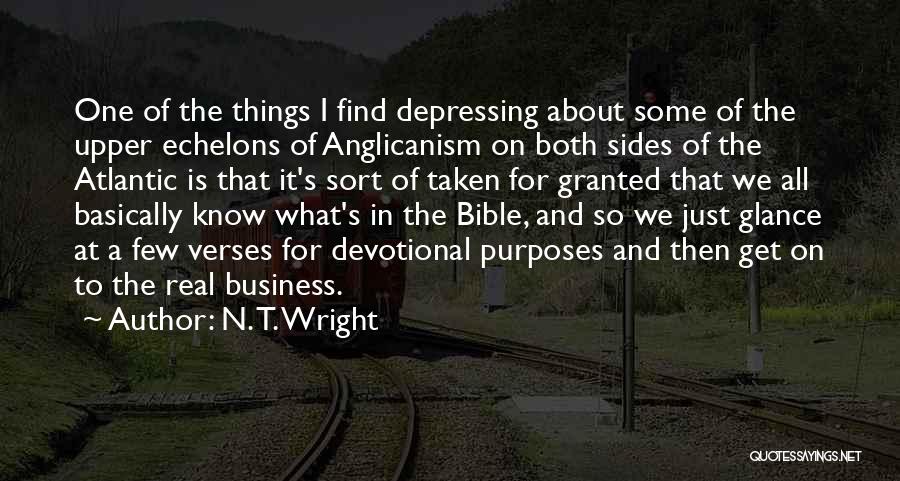 N. T. Wright Quotes: One Of The Things I Find Depressing About Some Of The Upper Echelons Of Anglicanism On Both Sides Of The