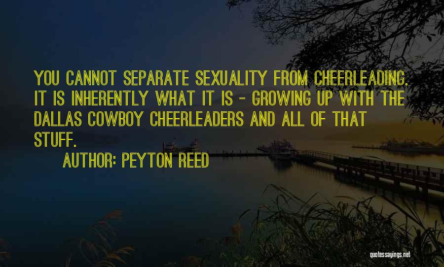 Peyton Reed Quotes: You Cannot Separate Sexuality From Cheerleading. It Is Inherently What It Is - Growing Up With The Dallas Cowboy Cheerleaders