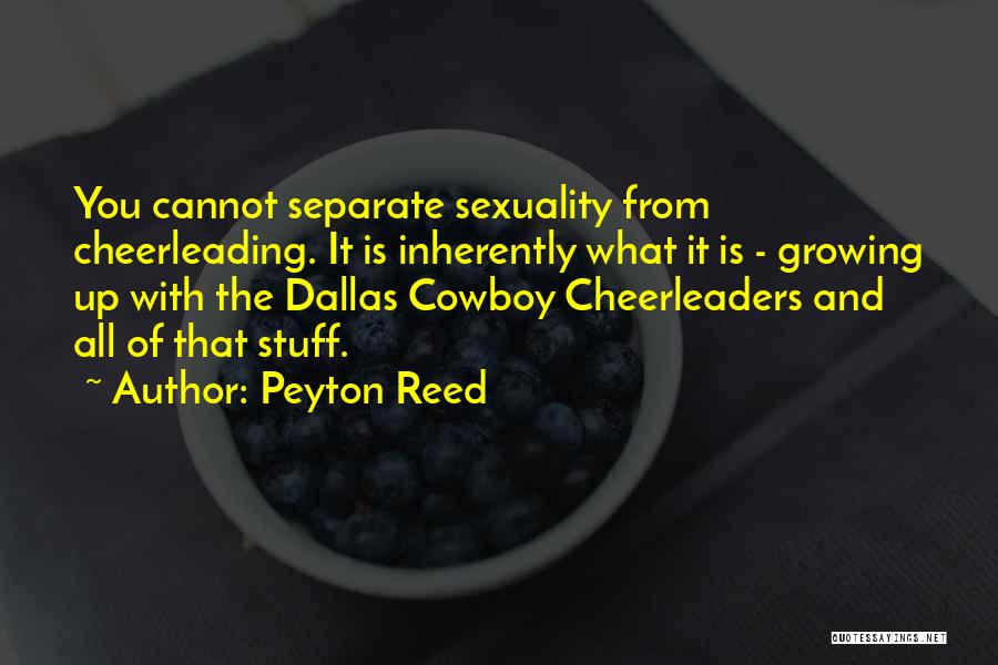 Peyton Reed Quotes: You Cannot Separate Sexuality From Cheerleading. It Is Inherently What It Is - Growing Up With The Dallas Cowboy Cheerleaders