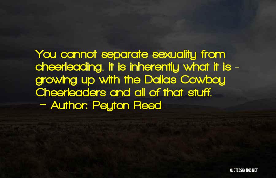 Peyton Reed Quotes: You Cannot Separate Sexuality From Cheerleading. It Is Inherently What It Is - Growing Up With The Dallas Cowboy Cheerleaders