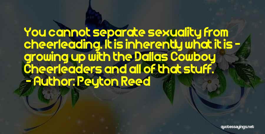 Peyton Reed Quotes: You Cannot Separate Sexuality From Cheerleading. It Is Inherently What It Is - Growing Up With The Dallas Cowboy Cheerleaders