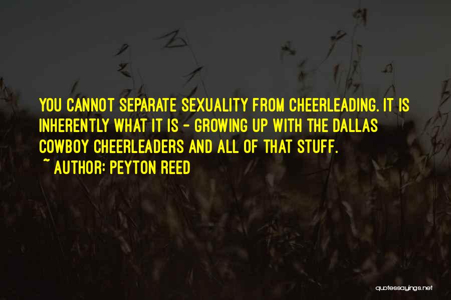 Peyton Reed Quotes: You Cannot Separate Sexuality From Cheerleading. It Is Inherently What It Is - Growing Up With The Dallas Cowboy Cheerleaders