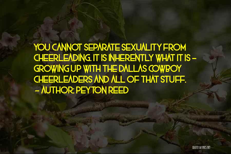 Peyton Reed Quotes: You Cannot Separate Sexuality From Cheerleading. It Is Inherently What It Is - Growing Up With The Dallas Cowboy Cheerleaders