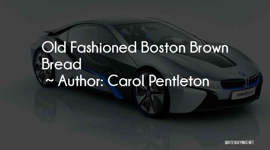 Carol Pentleton Quotes: Old Fashioned Boston Brown Bread