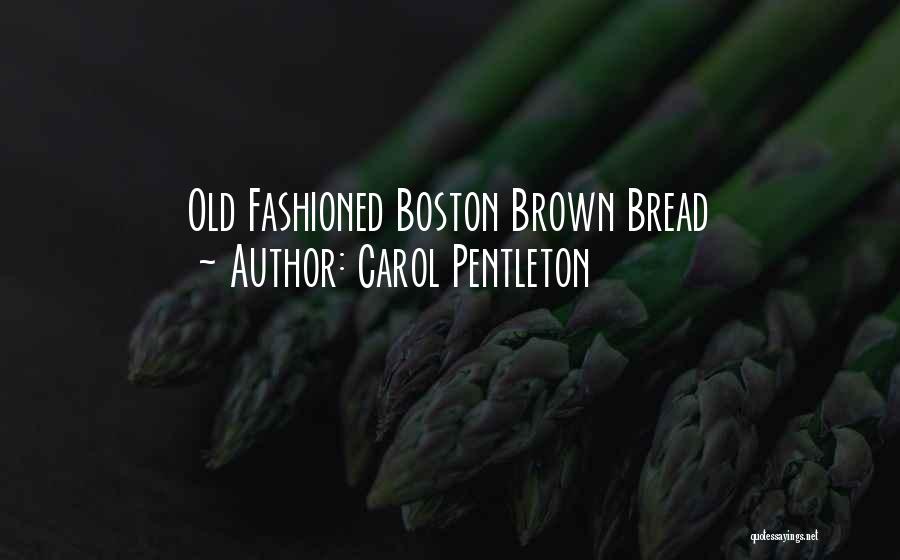 Carol Pentleton Quotes: Old Fashioned Boston Brown Bread