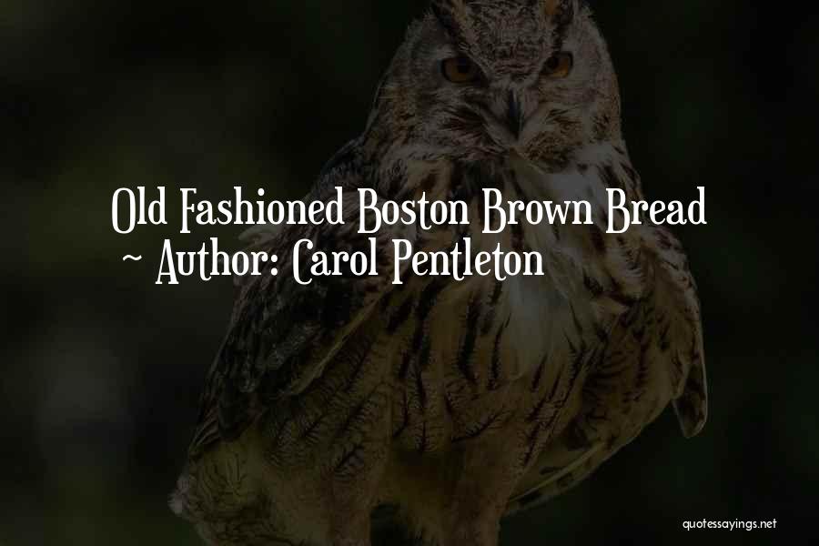 Carol Pentleton Quotes: Old Fashioned Boston Brown Bread