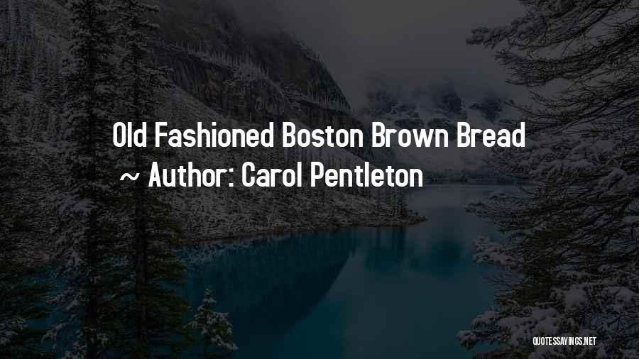 Carol Pentleton Quotes: Old Fashioned Boston Brown Bread
