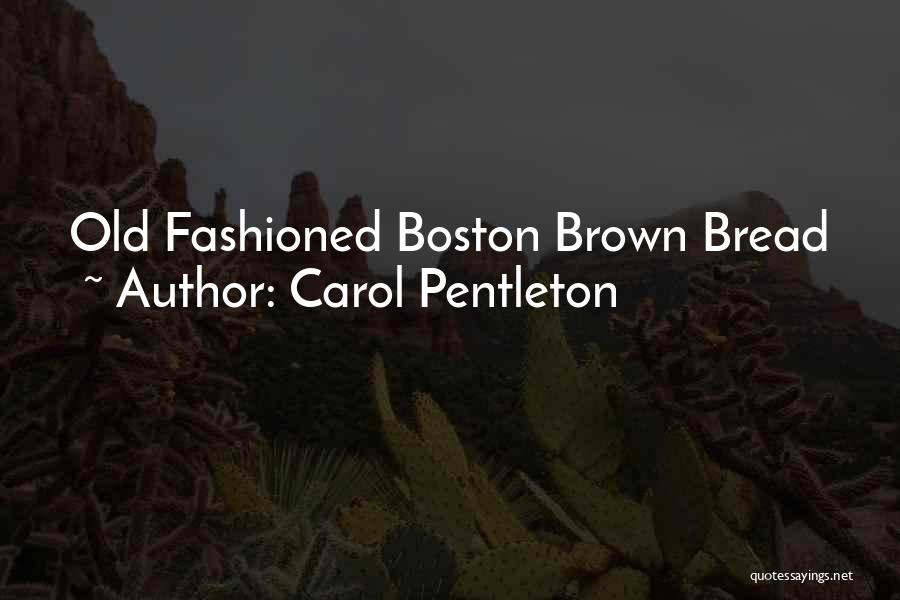 Carol Pentleton Quotes: Old Fashioned Boston Brown Bread