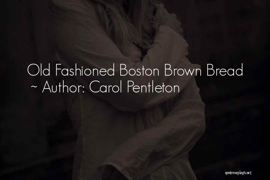 Carol Pentleton Quotes: Old Fashioned Boston Brown Bread