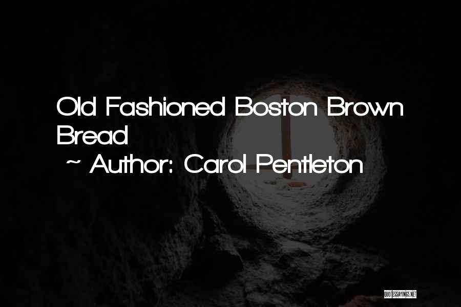 Carol Pentleton Quotes: Old Fashioned Boston Brown Bread