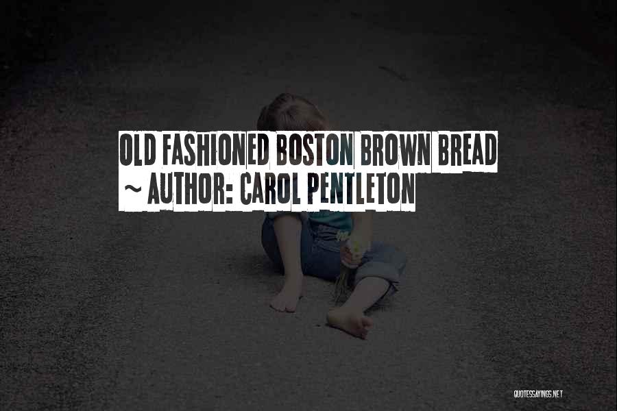 Carol Pentleton Quotes: Old Fashioned Boston Brown Bread