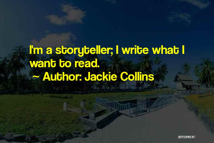 Jackie Collins Quotes: I'm A Storyteller; I Write What I Want To Read.