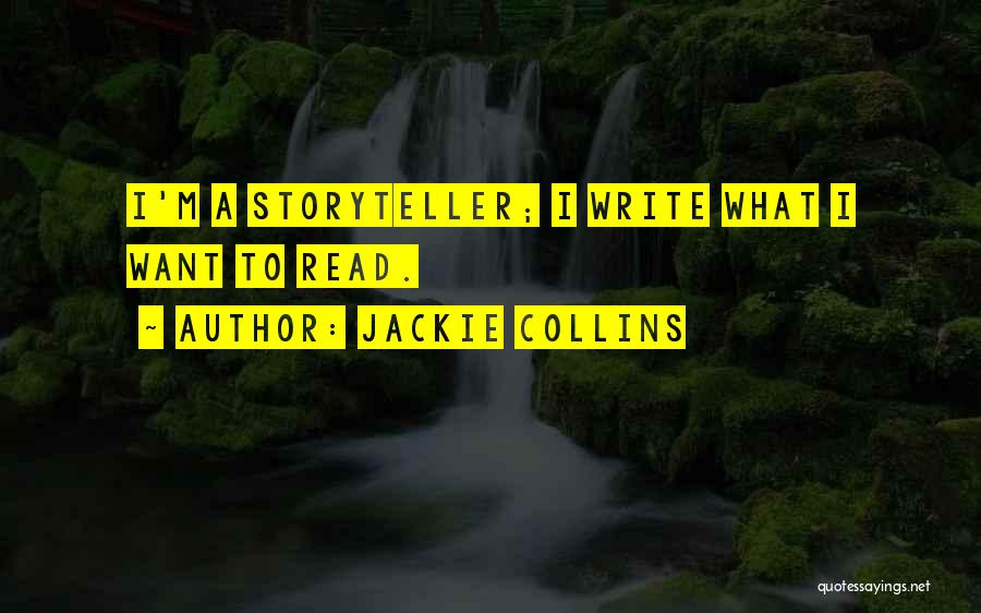 Jackie Collins Quotes: I'm A Storyteller; I Write What I Want To Read.