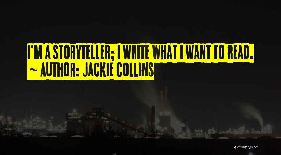 Jackie Collins Quotes: I'm A Storyteller; I Write What I Want To Read.