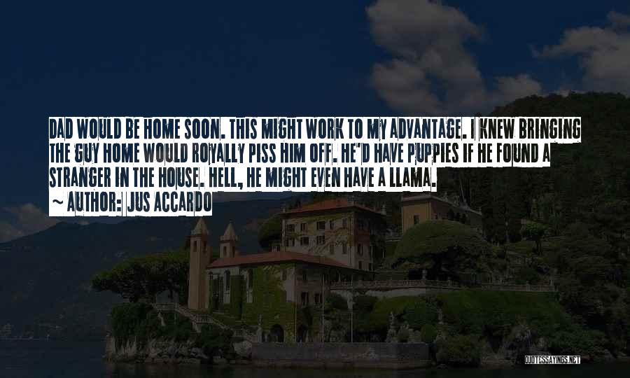 Jus Accardo Quotes: Dad Would Be Home Soon. This Might Work To My Advantage. I Knew Bringing The Guy Home Would Royally Piss