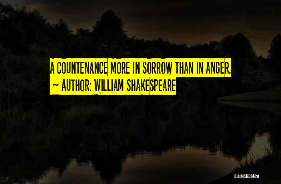 William Shakespeare Quotes: A Countenance More In Sorrow Than In Anger.