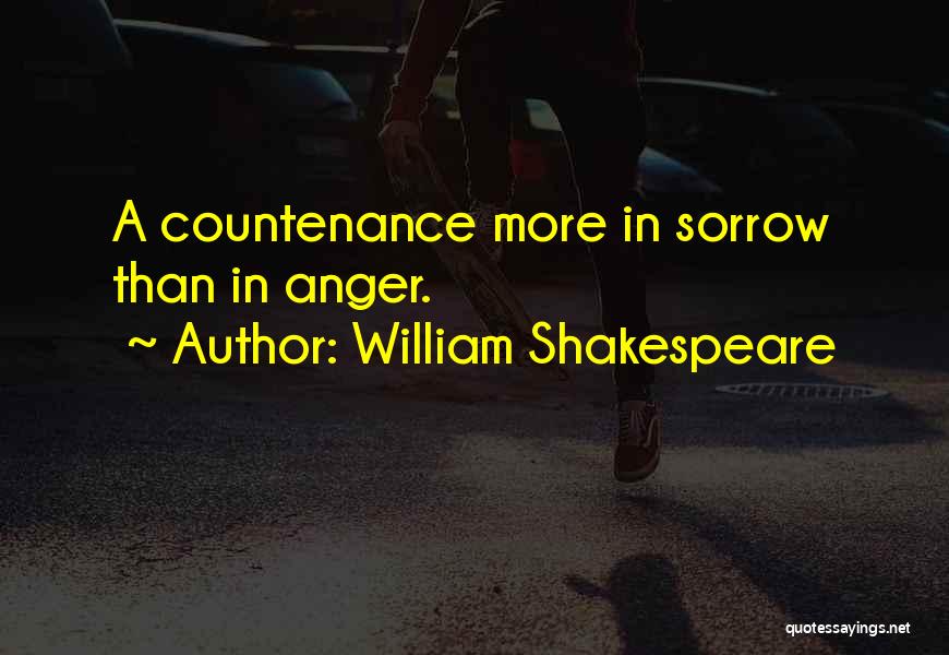 William Shakespeare Quotes: A Countenance More In Sorrow Than In Anger.