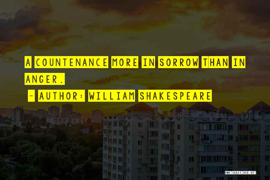 William Shakespeare Quotes: A Countenance More In Sorrow Than In Anger.