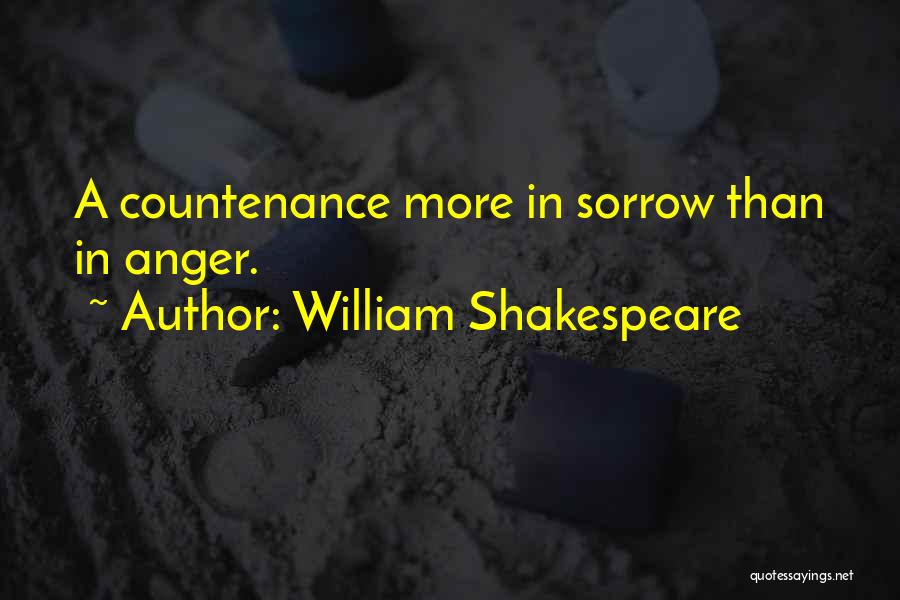 William Shakespeare Quotes: A Countenance More In Sorrow Than In Anger.