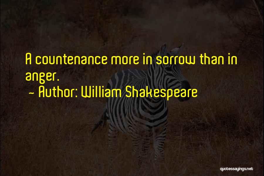 William Shakespeare Quotes: A Countenance More In Sorrow Than In Anger.