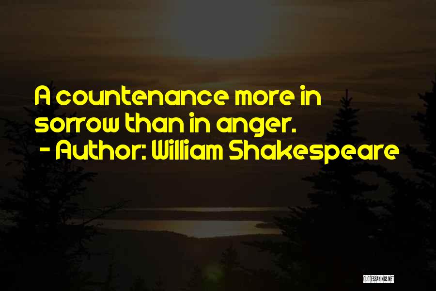 William Shakespeare Quotes: A Countenance More In Sorrow Than In Anger.