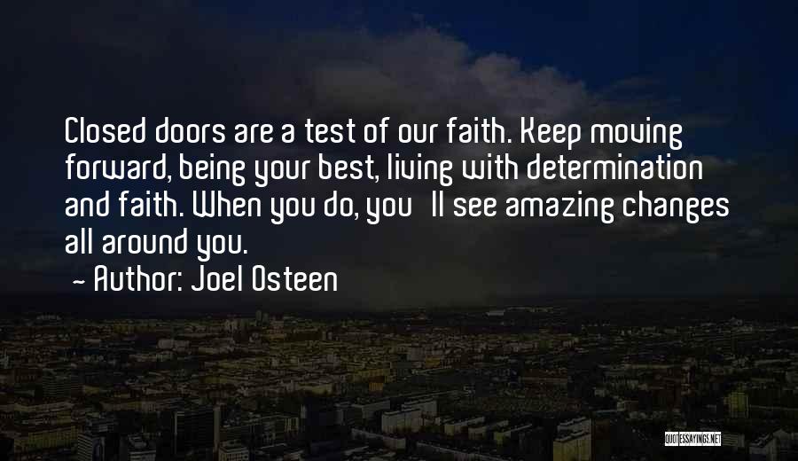 Joel Osteen Quotes: Closed Doors Are A Test Of Our Faith. Keep Moving Forward, Being Your Best, Living With Determination And Faith. When