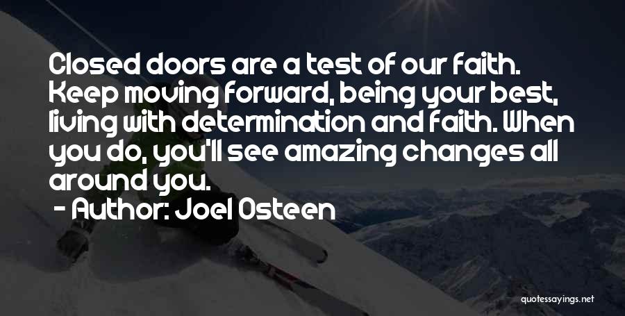 Joel Osteen Quotes: Closed Doors Are A Test Of Our Faith. Keep Moving Forward, Being Your Best, Living With Determination And Faith. When