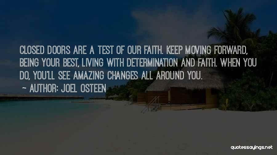 Joel Osteen Quotes: Closed Doors Are A Test Of Our Faith. Keep Moving Forward, Being Your Best, Living With Determination And Faith. When