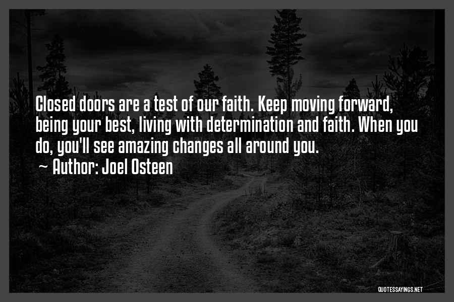 Joel Osteen Quotes: Closed Doors Are A Test Of Our Faith. Keep Moving Forward, Being Your Best, Living With Determination And Faith. When