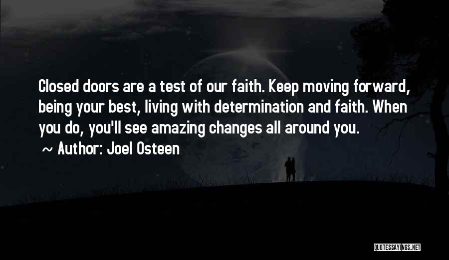 Joel Osteen Quotes: Closed Doors Are A Test Of Our Faith. Keep Moving Forward, Being Your Best, Living With Determination And Faith. When