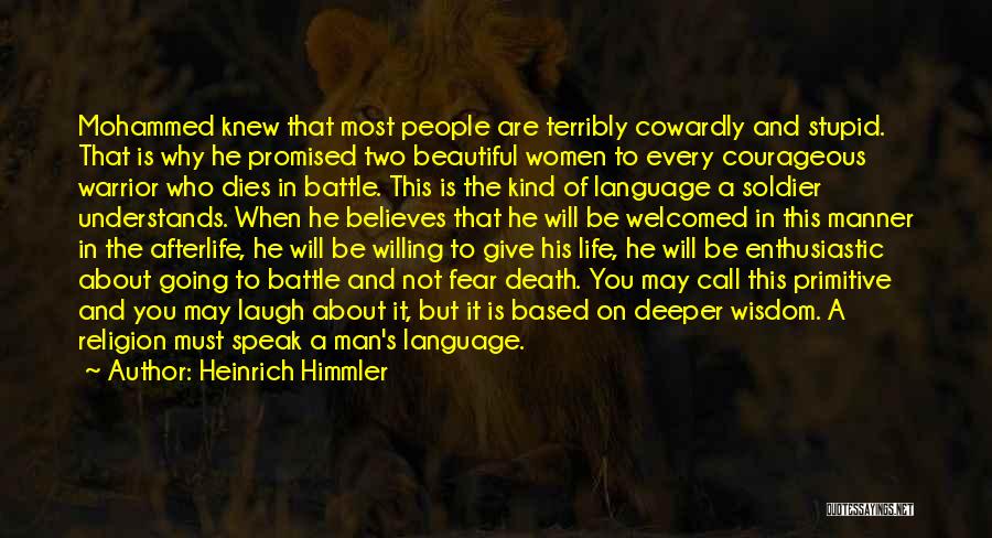 Heinrich Himmler Quotes: Mohammed Knew That Most People Are Terribly Cowardly And Stupid. That Is Why He Promised Two Beautiful Women To Every