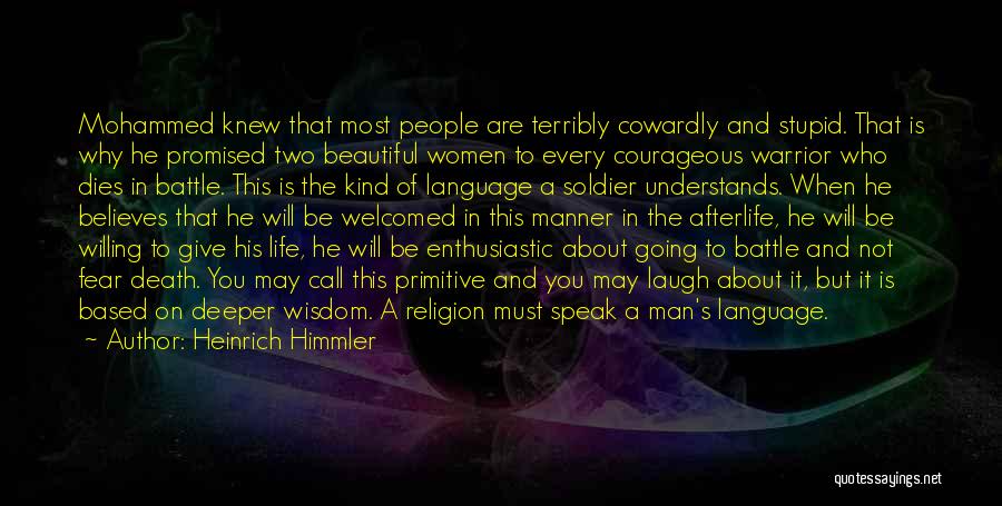 Heinrich Himmler Quotes: Mohammed Knew That Most People Are Terribly Cowardly And Stupid. That Is Why He Promised Two Beautiful Women To Every