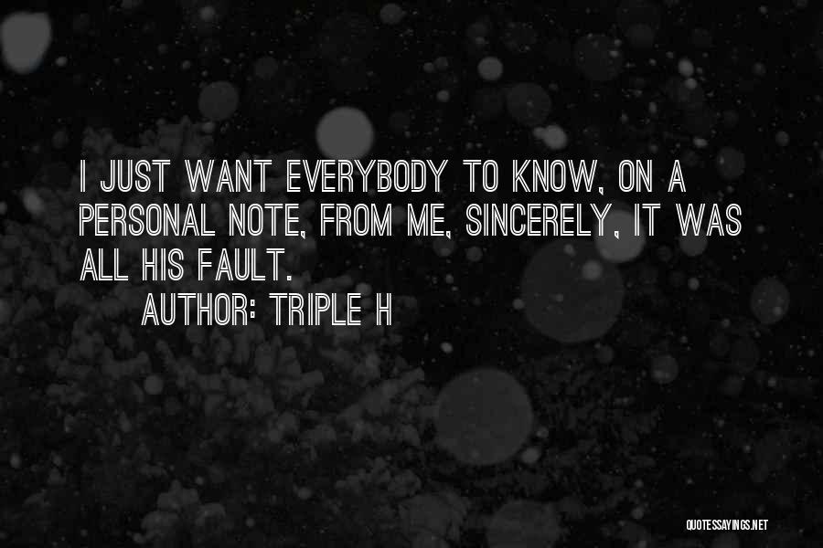 Triple H Quotes: I Just Want Everybody To Know, On A Personal Note, From Me, Sincerely, It Was All His Fault.