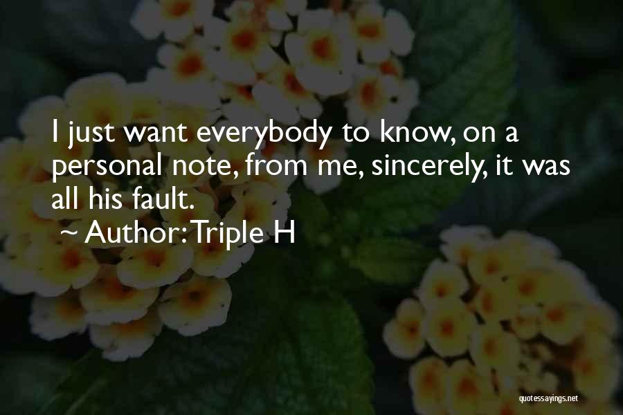 Triple H Quotes: I Just Want Everybody To Know, On A Personal Note, From Me, Sincerely, It Was All His Fault.